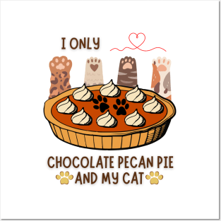 I only love chocolate pecan pie and my cats Posters and Art